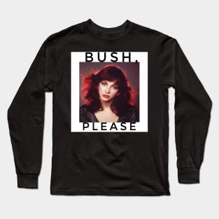 “Bush, please!” - Kate Bush Long Sleeve T-Shirt